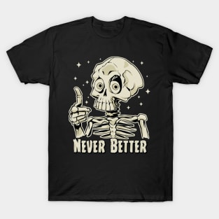 Funny Never Better Skeleton T-Shirt